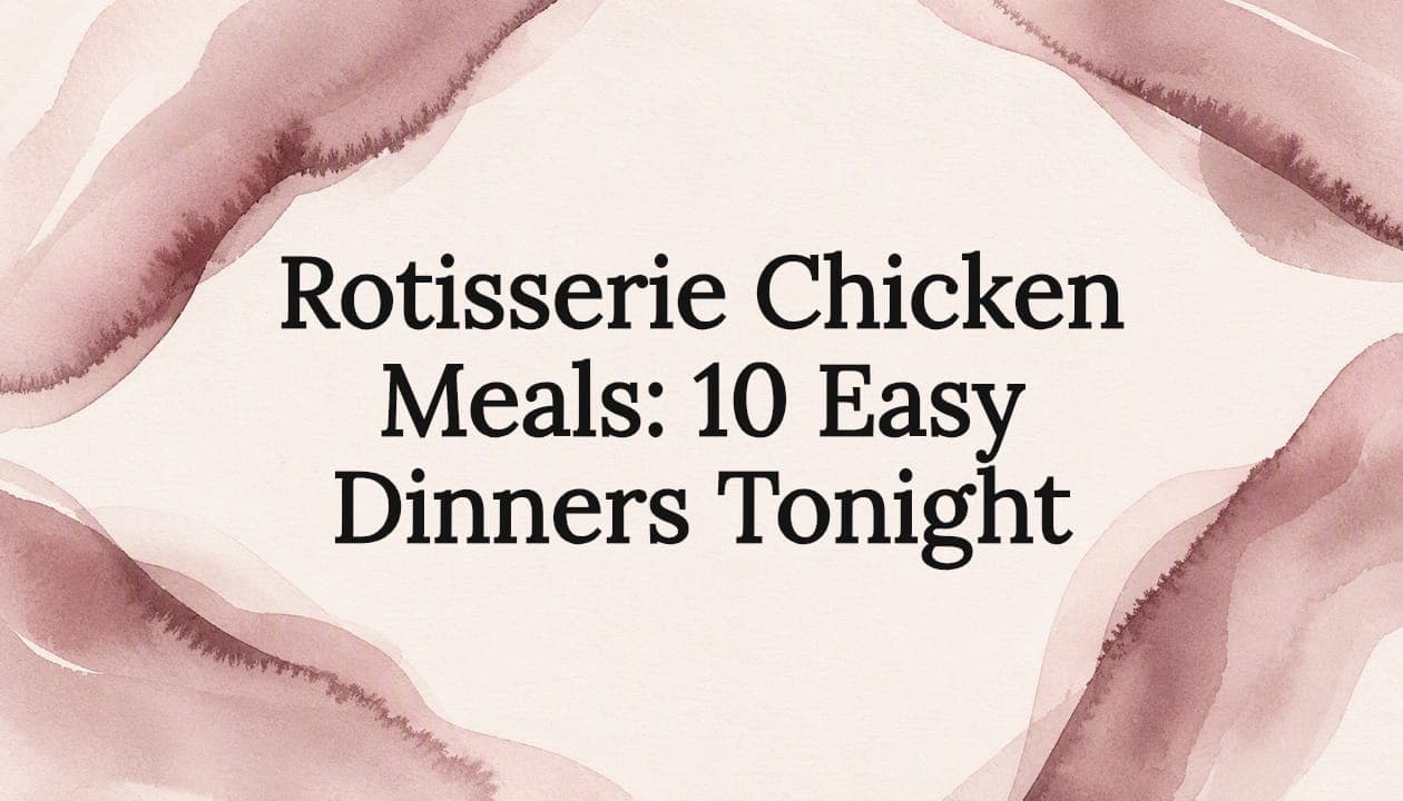 Rotisserie Chicken Meals: 10 Easy Dinners Tonight