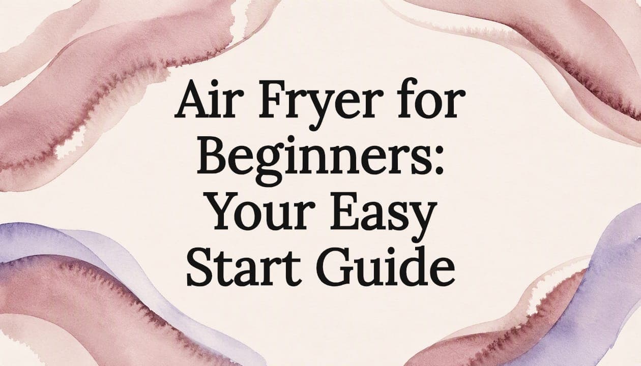 Air Fryer for Beginners: Your Easy Start Guide