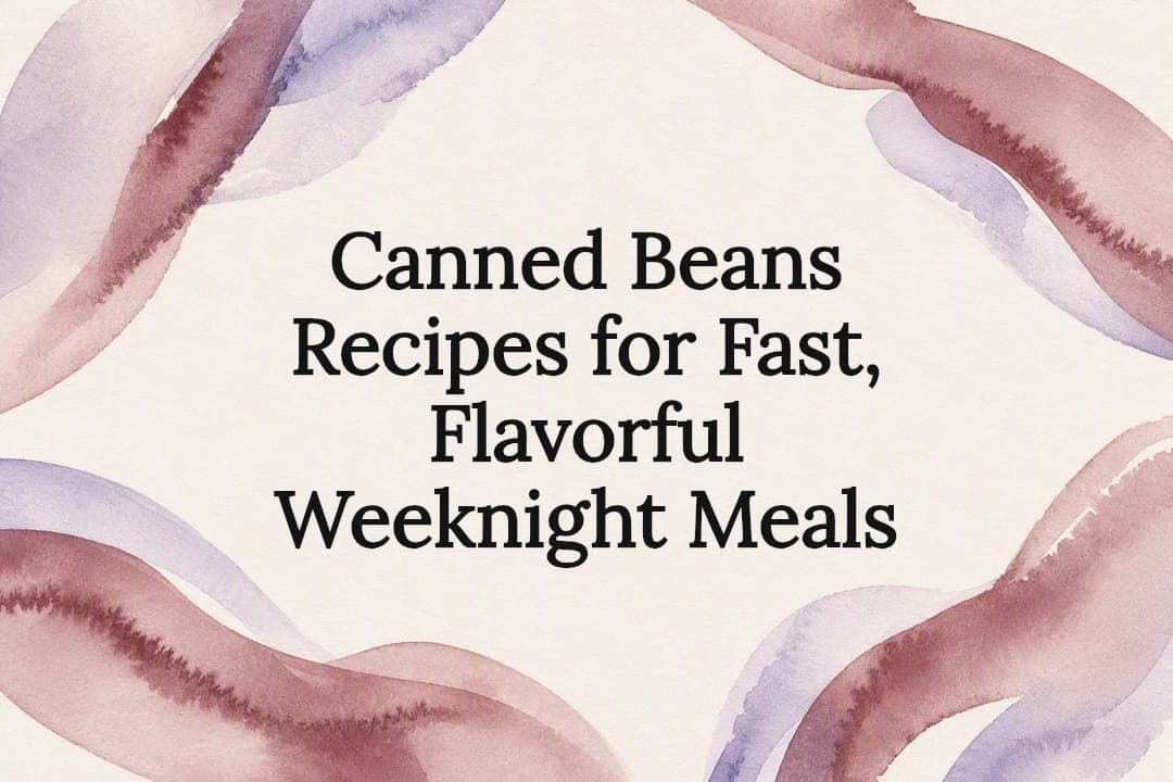 Canned Beans Recipes for Fast, Flavorful Weeknight Meals