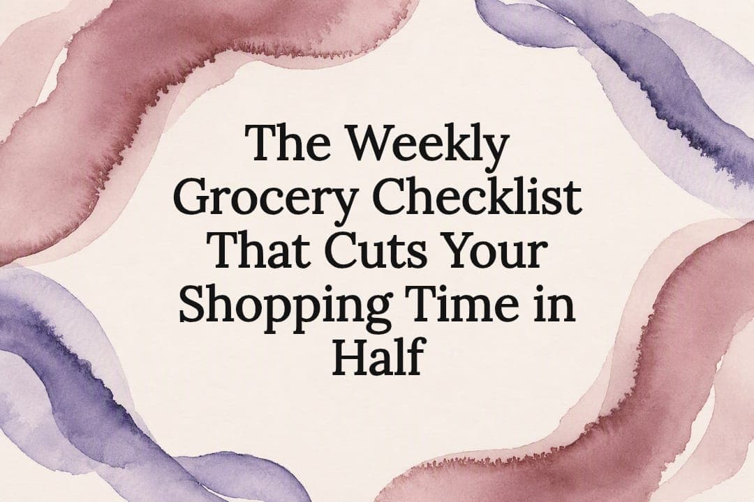 The Weekly Grocery Checklist That Cuts Your Shopping Time in Half