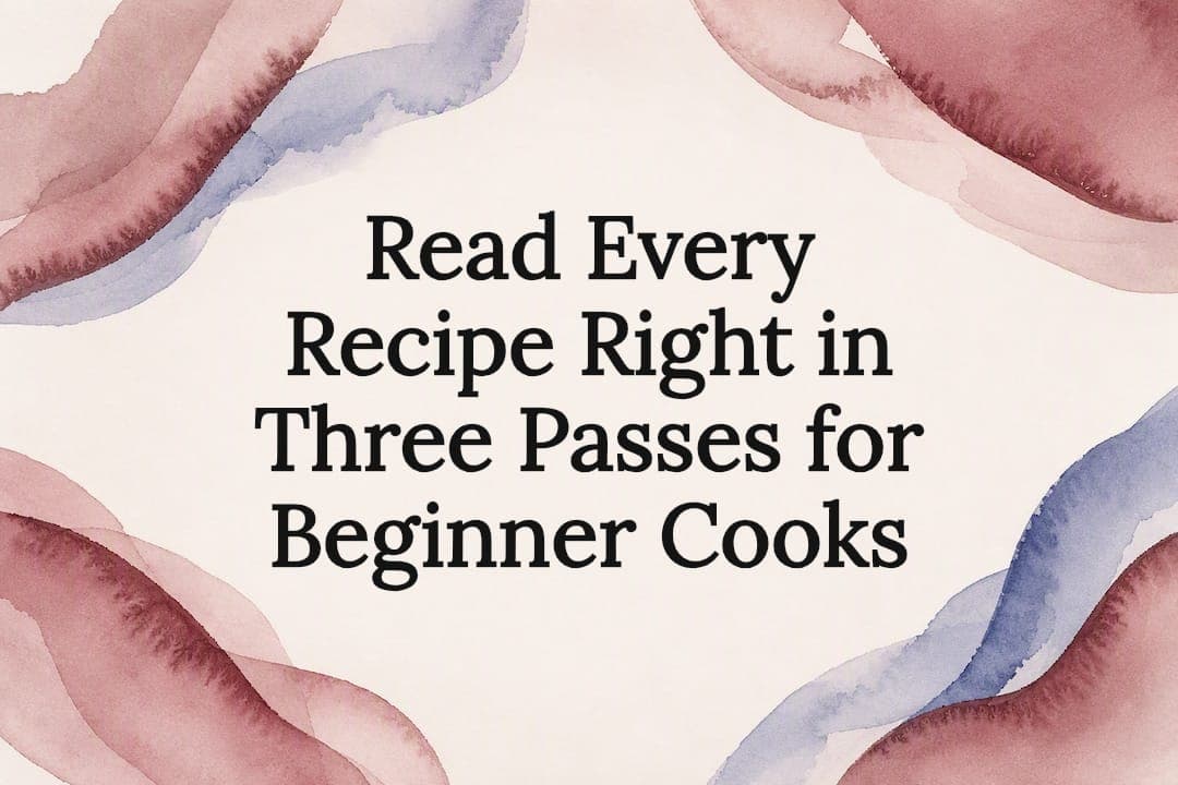 Read Every Recipe Right in Three Passes for Beginner Cooks