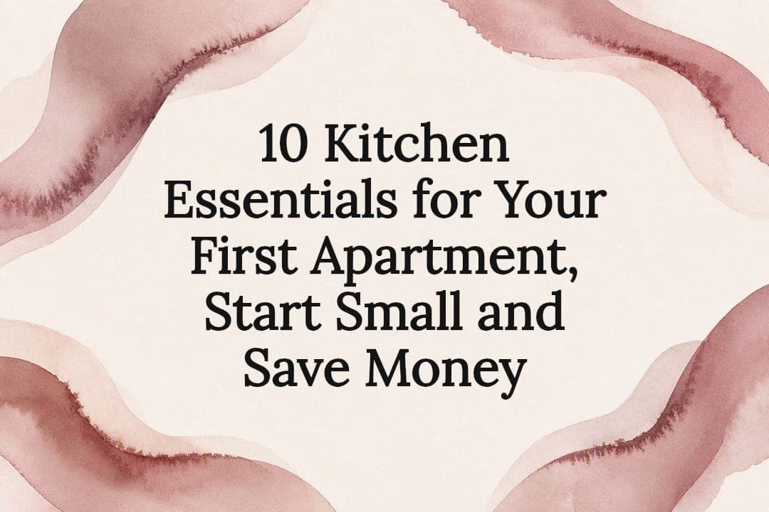 10 Kitchen Essentials for Your First Apartment, Start Small and Save Money