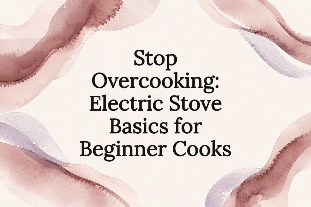 Stop Overcooking: Electric Stove Basics for Beginner Cooks
