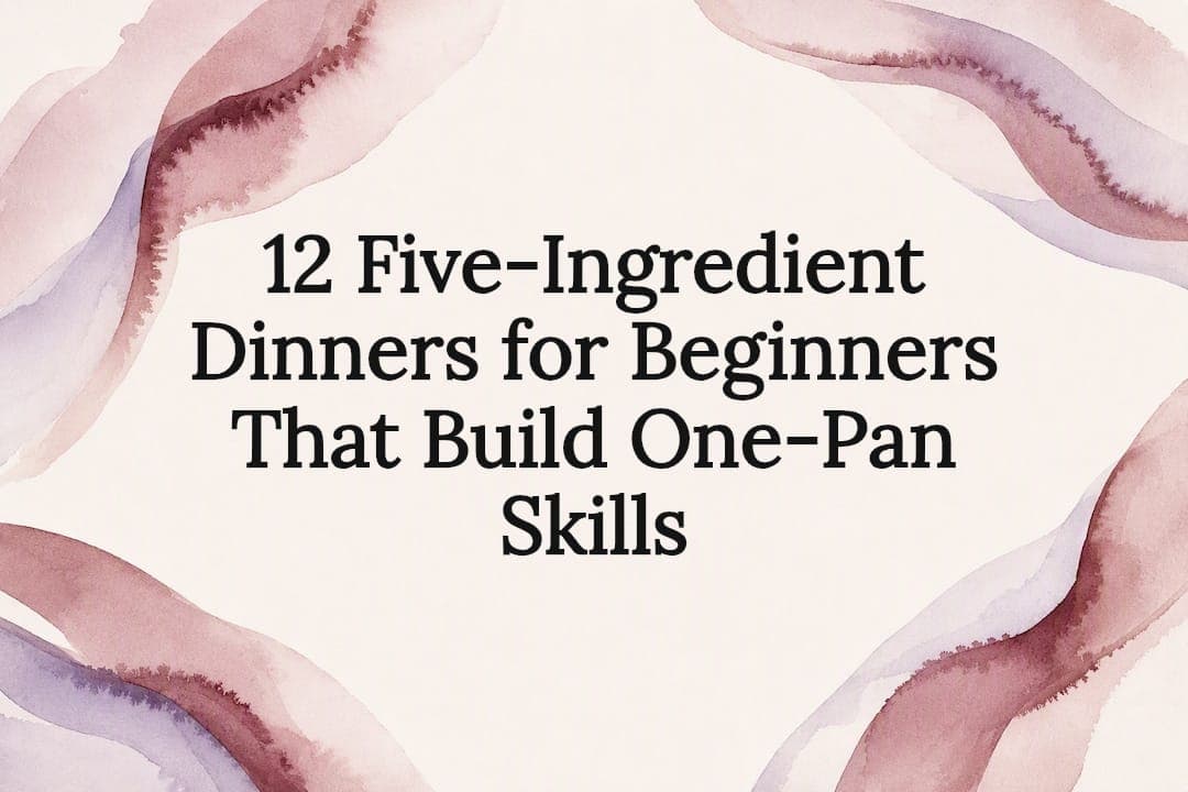 12 Five-Ingredient Dinners for Beginners That Build One-Pan Skills