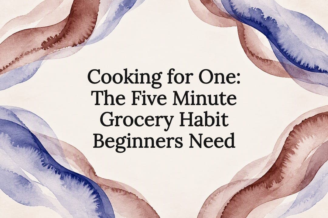 Cooking for One: The Five Minute Grocery Habit Beginners Need