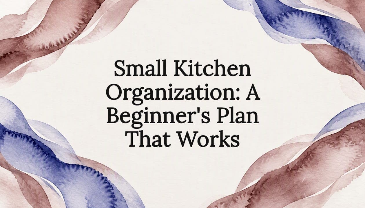 Small Kitchen Organization: A Beginner's Plan That Works