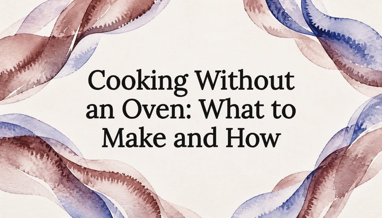 Cooking Without an Oven: What to Make and How